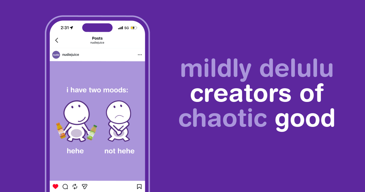 nudie juice Instagram meme post reading "i have two moods: hehe / not hehe" beside the campaign line "mildly delulu creators of chaotic good"